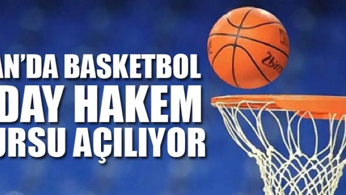 VAN'DA BASKETBOL ADAY HAKEM KURSU AÇILIYOR