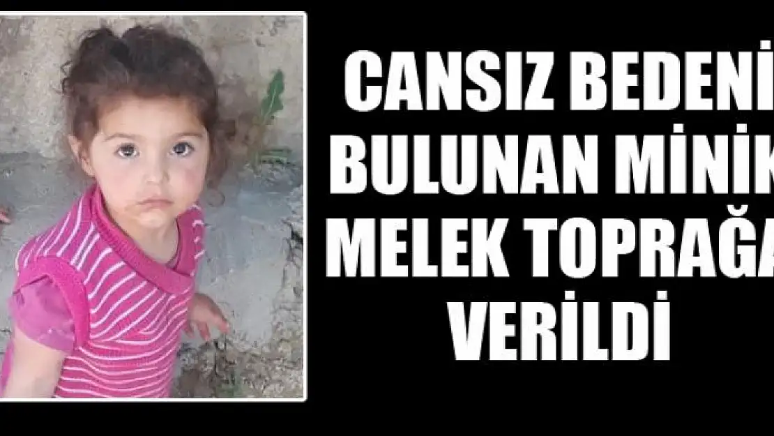 Cansız bedeni bulunan minik Melek toprağa verildi