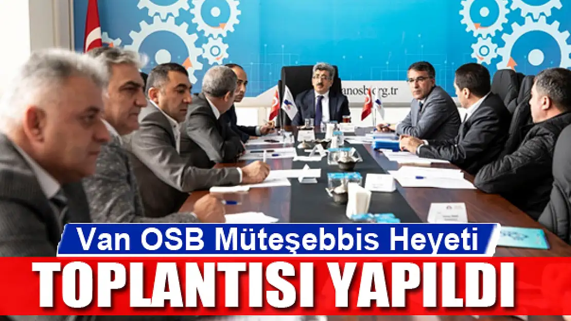 Van OSB Müteşebbis Heyeti Toplantısı yapıldı