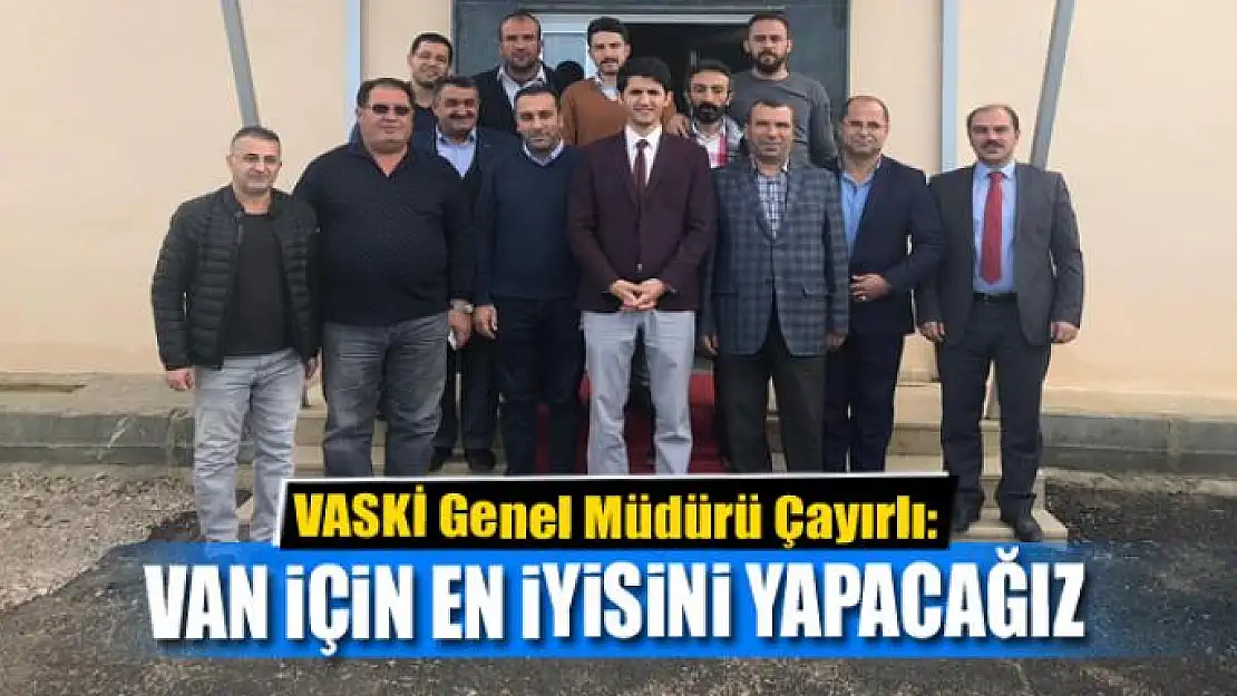 VAN İÇİN EN İYİSİNİ YAPACAĞIZ