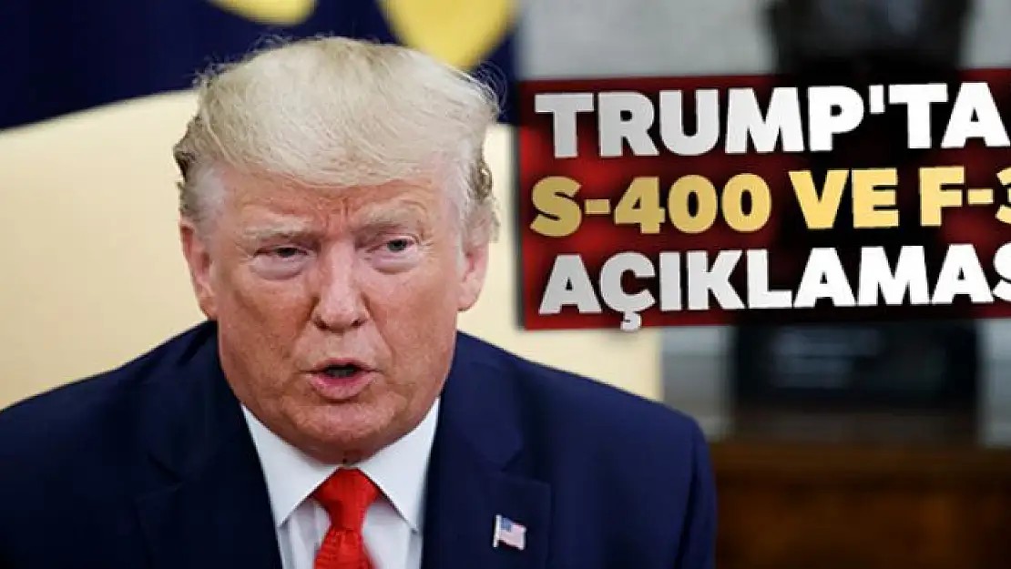 Trump'tan S-400 ve F-35 açıklaması!