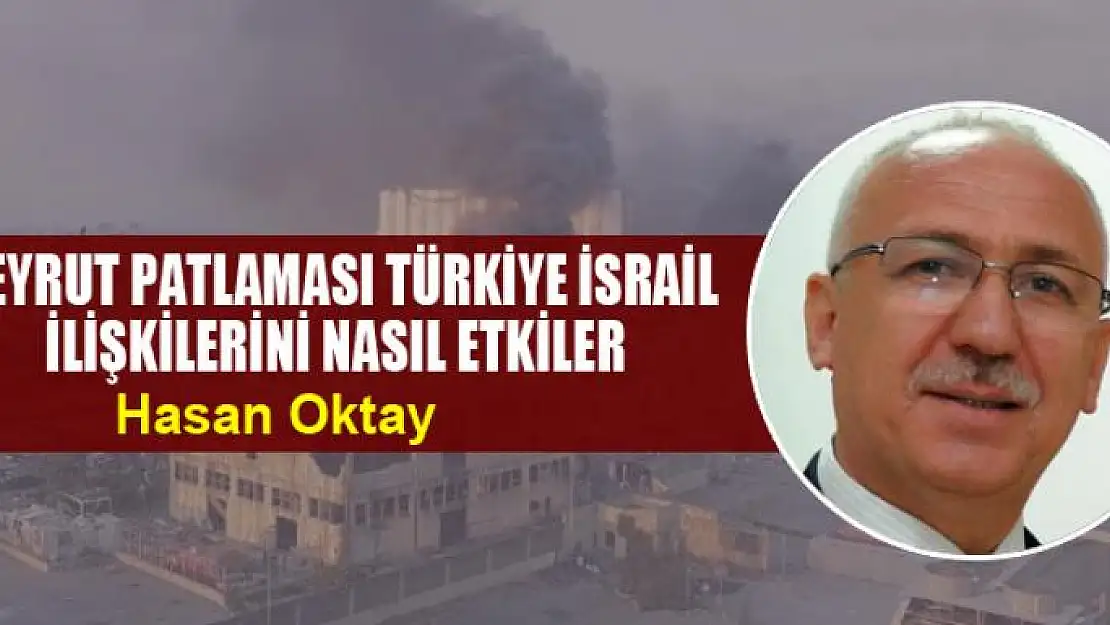 Beyrut patlaması Türkiye İsrail ilişkilerini nasıl etkiler