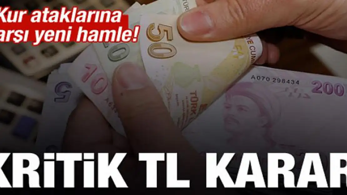 Kritik TL kararı! Kur ataklarına karşı yeni önlem