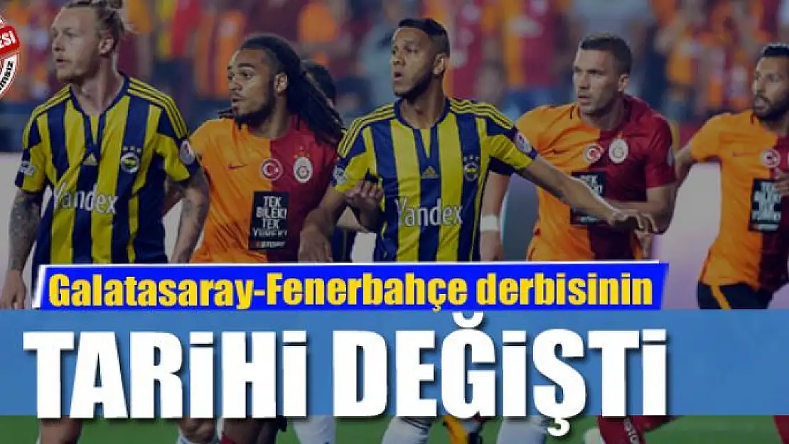 Galatasaray-Fenerbahçe derbisinin tarihi değişti