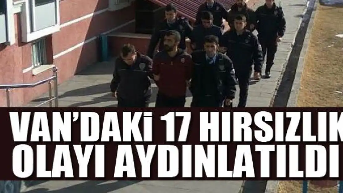 Van'daki 17 hırsızlık olayı aydınlatıldı 