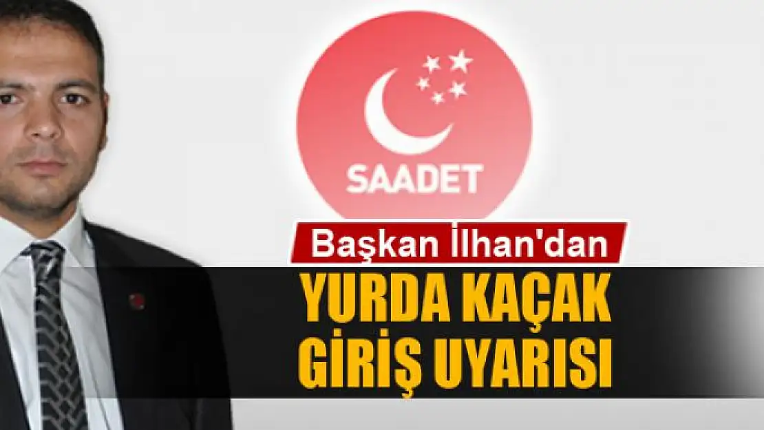 Başkan İlhan'dan 'yurda kaçak giriş' uyarısı