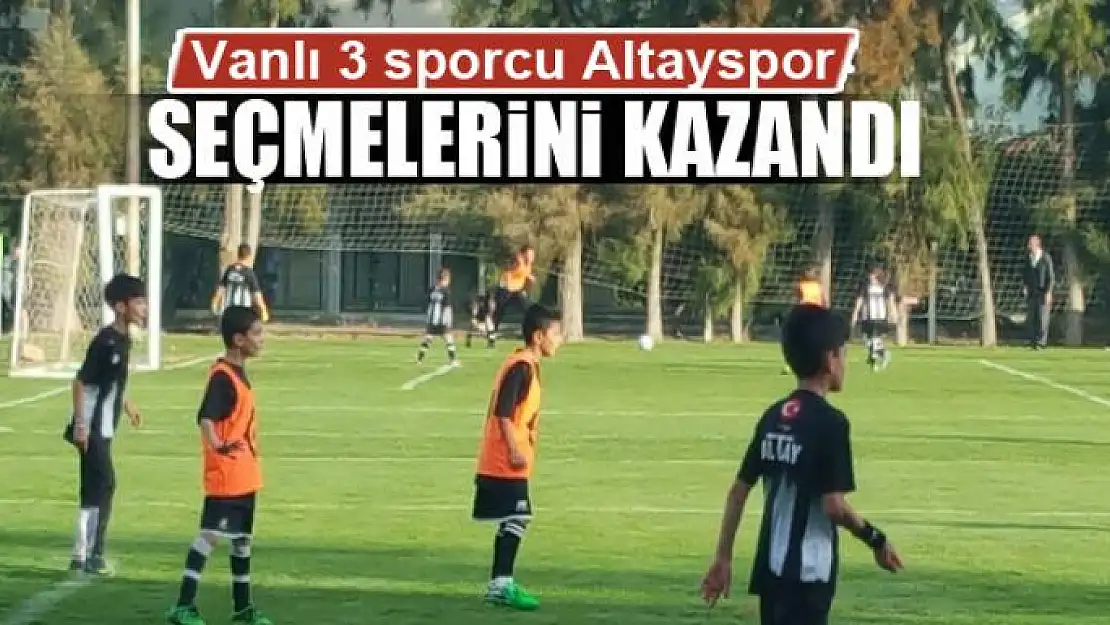 Vanlı 3 sporcu Altayspor seçmelerini kazandı