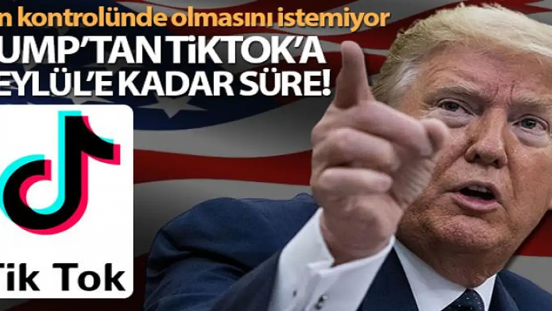 Trump, TikTok'a 15 Eylül'e kadar süre verdi