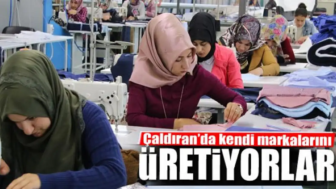 Çaldıran'da kendi markalarını üretiyorlar