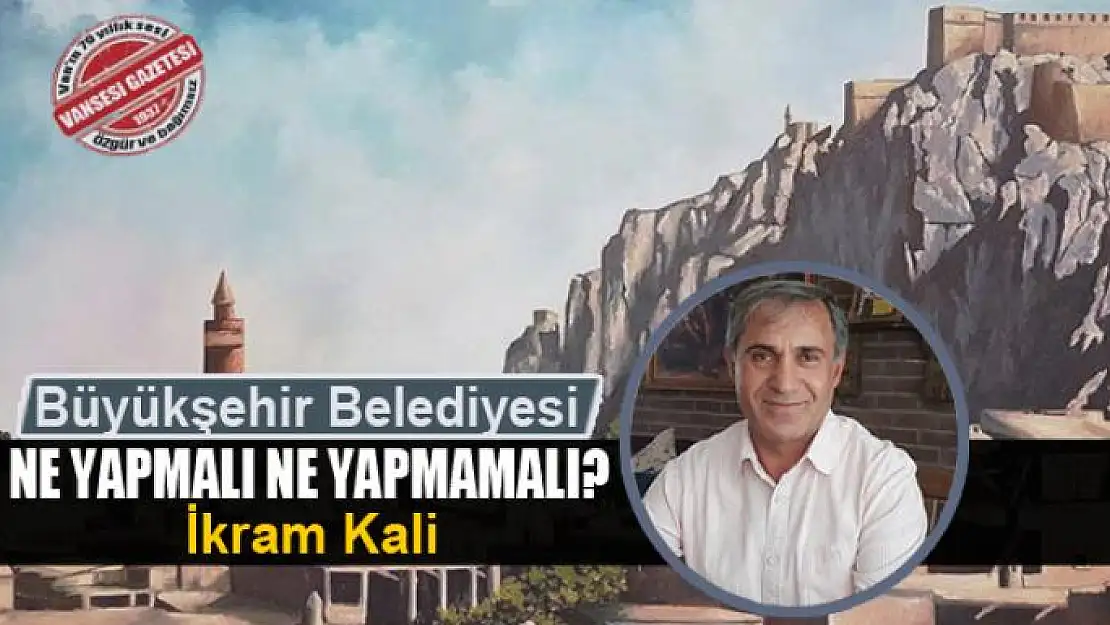 Büyükşehir Belediyesi ne yapmalı, ne yapmamalı?