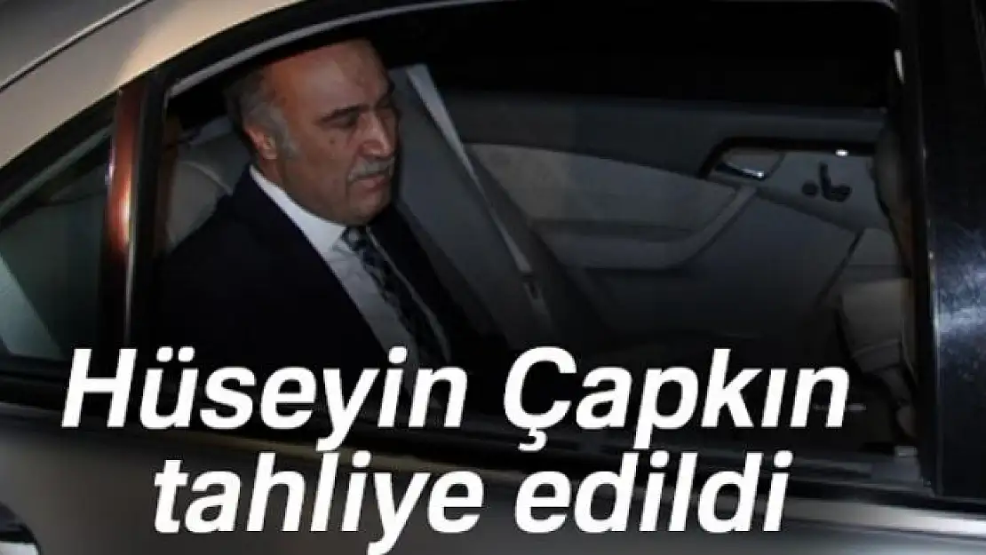 Hüseyin Çapkın tahliye edildi