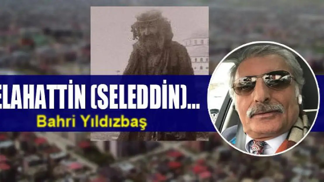 SELAHATTİN (SELEDDİN)...