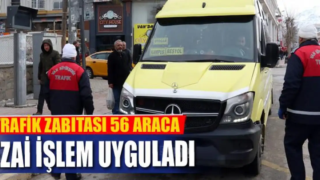 TRAFİK ZABITASI 56 ARACA CEZAİ İŞLEM UYGULADI