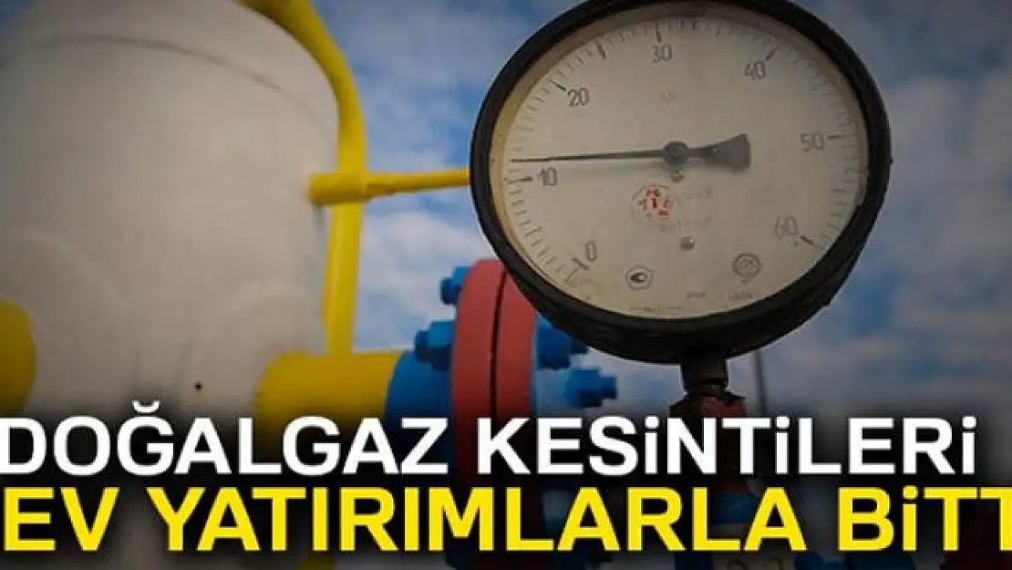 Doğalgaz kesintileri dev yatırımlarla bitti