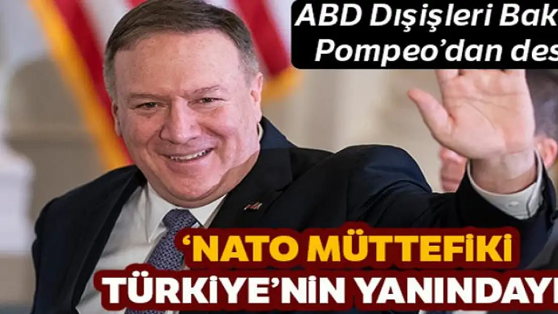 Pompeo: 'NATO müttefiki Türkiye'nin yanındayız'