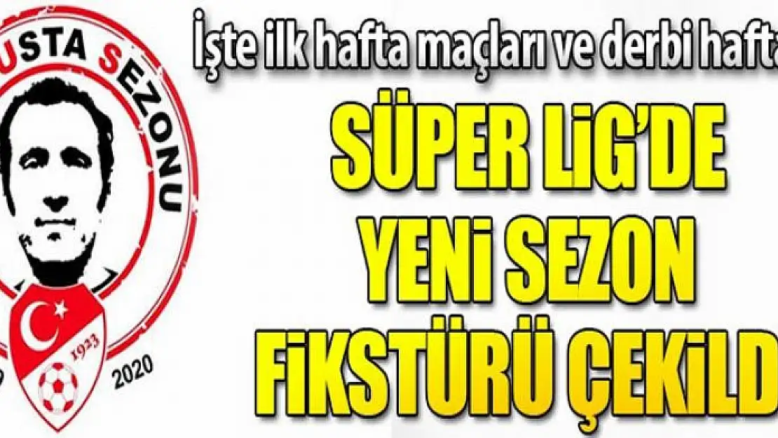 Süper Lig'de 2019-2020 sezonu fikstürü belirlendi