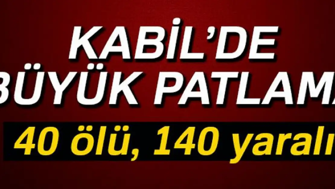 Kabil'de büyük patlama: 40 ölü, 140 yaralı