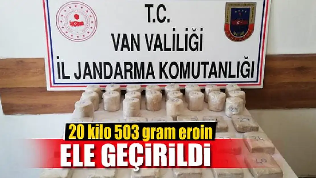 20 kilo 503 gram eroin ele geçirildi