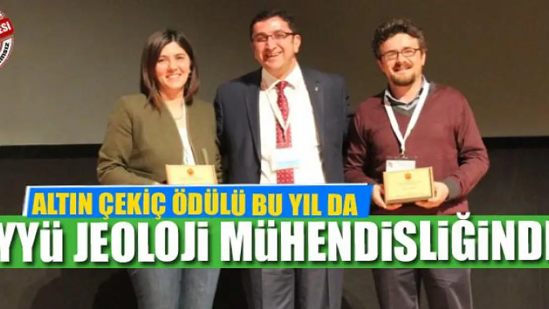 ALTIN ÇEKİÇ ÖDÜLÜ BU YIL DA YYÜ JEOLOJİ MÜHENDİSLİĞİNDE