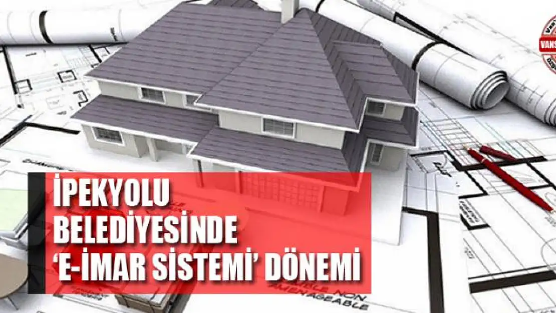 İpekyolu Belediyesinde 'e-imar sistemi' dönemi