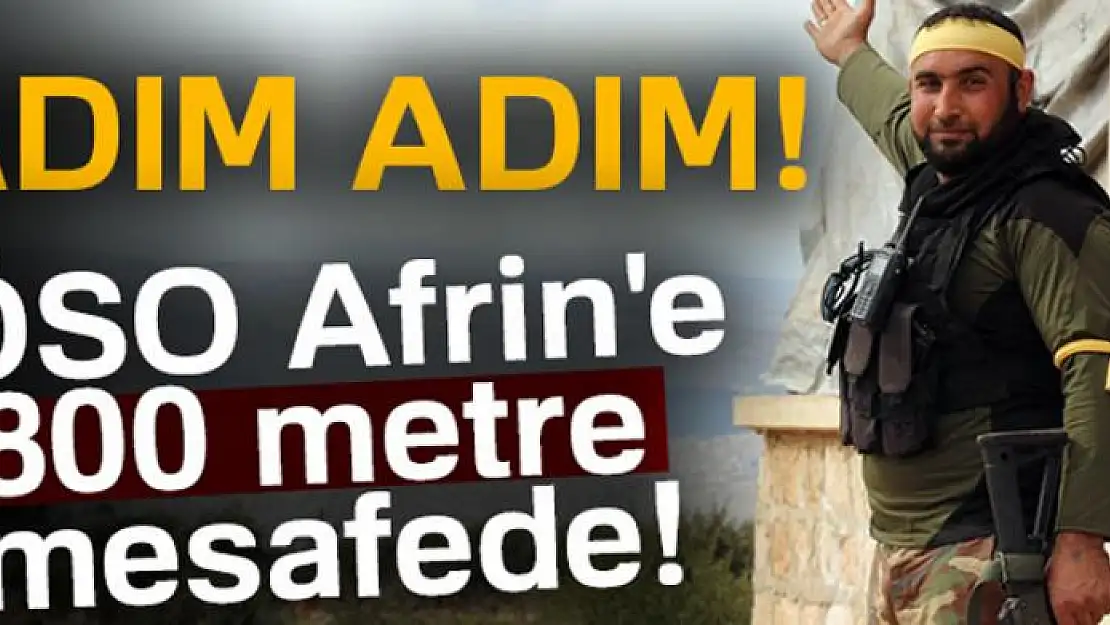 ÖSO Afrin'e 800 metre mesafede