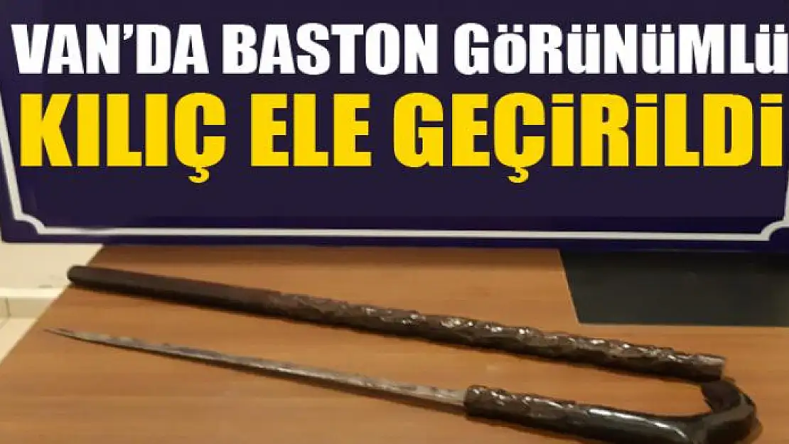 Van'da baston görünümlü kılıç ele geçirildi