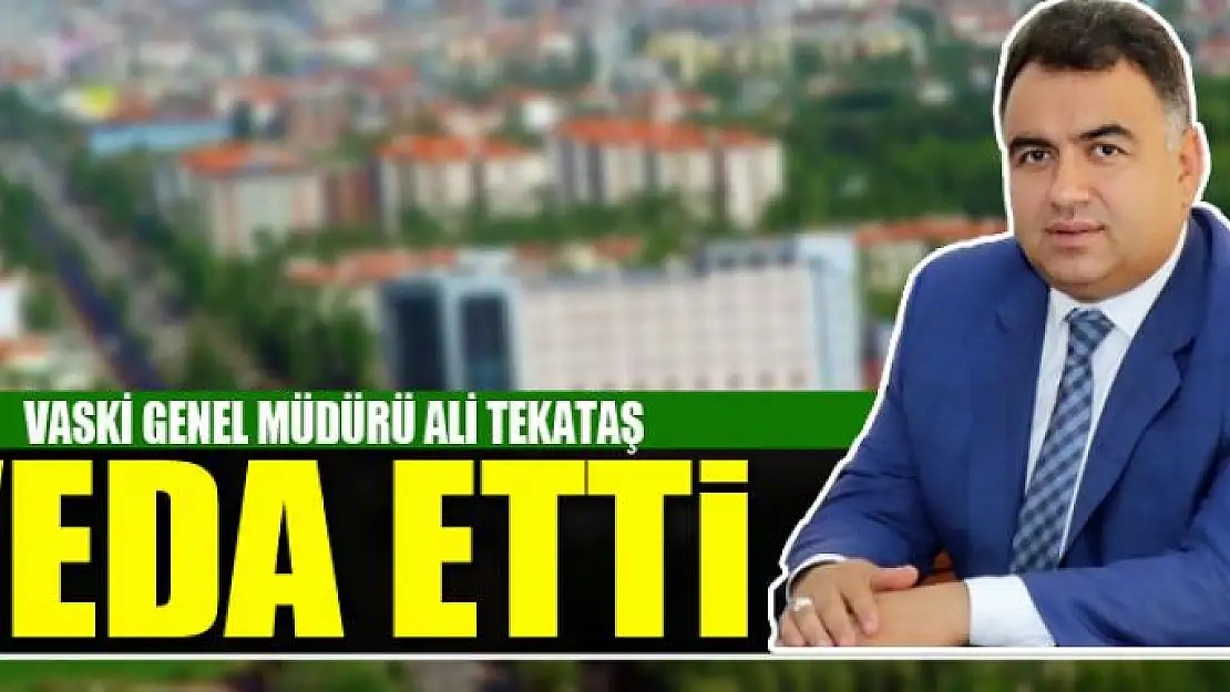 VASKİ GENEL MÜDÜRÜ TEKATAŞ VEDA ETTİ