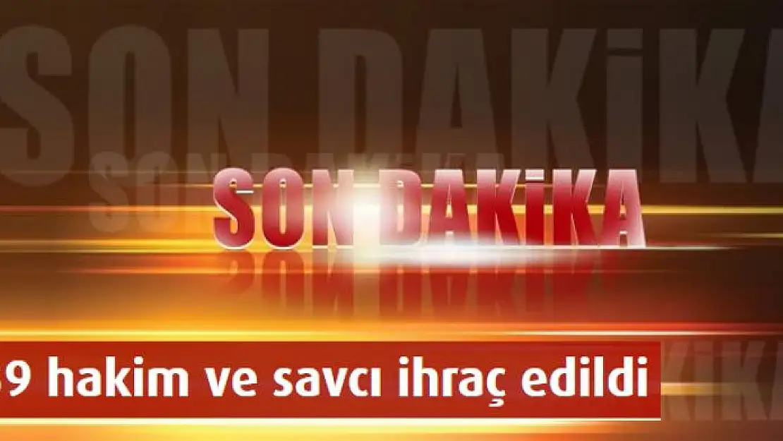 39 hakim ve savcı ihraç edildi  