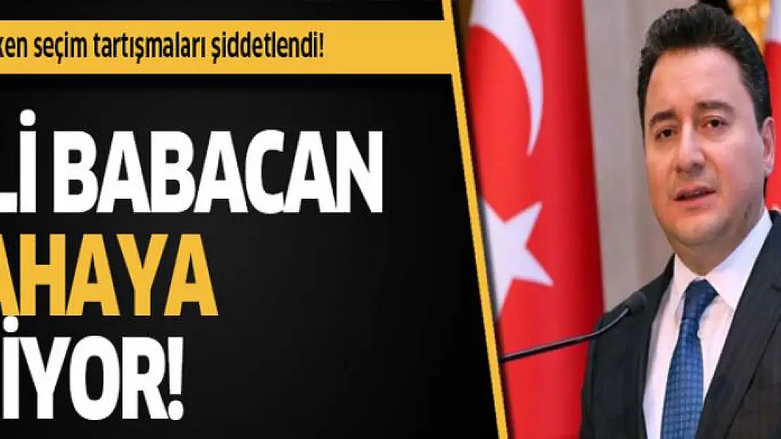 Erken seçim tartışmaları şiddetlendi! Babacan sahaya iniyor