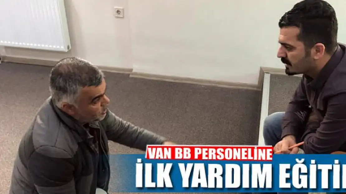 VAN BB PERSONELİNE İLK YARDIM EĞİTİMİ 