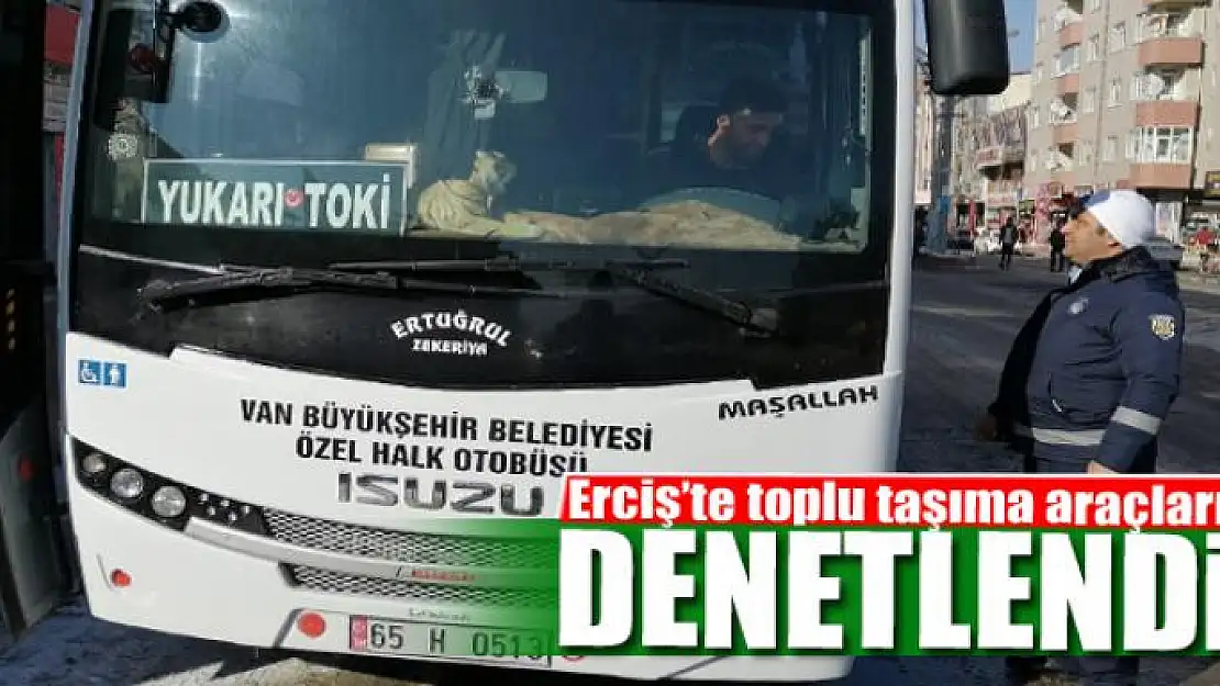 Erciş'te toplu taşıma araçları denetlendi