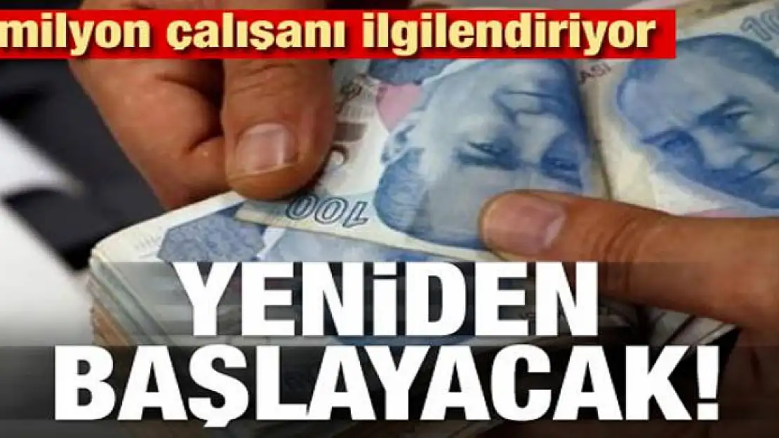 6 milyon çalışanı ilgilendiriyor! Yeniden başlayacak