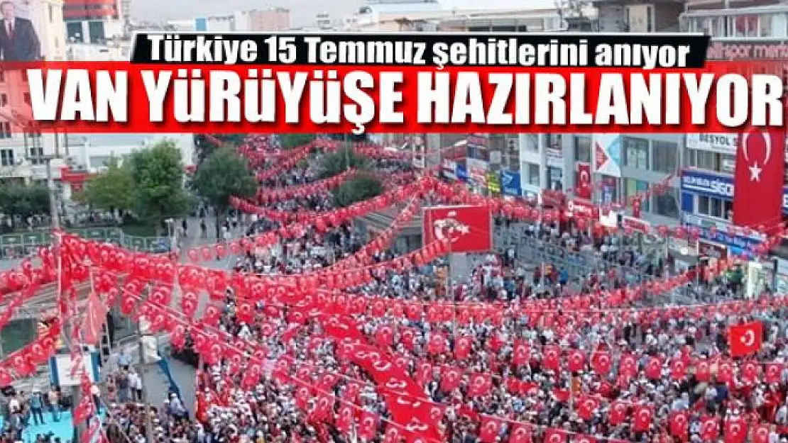 VAN YÜRÜYÜŞE HAZIRLANIYOR