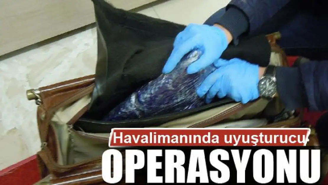 Havalimanında uyuşturucu operasyonu