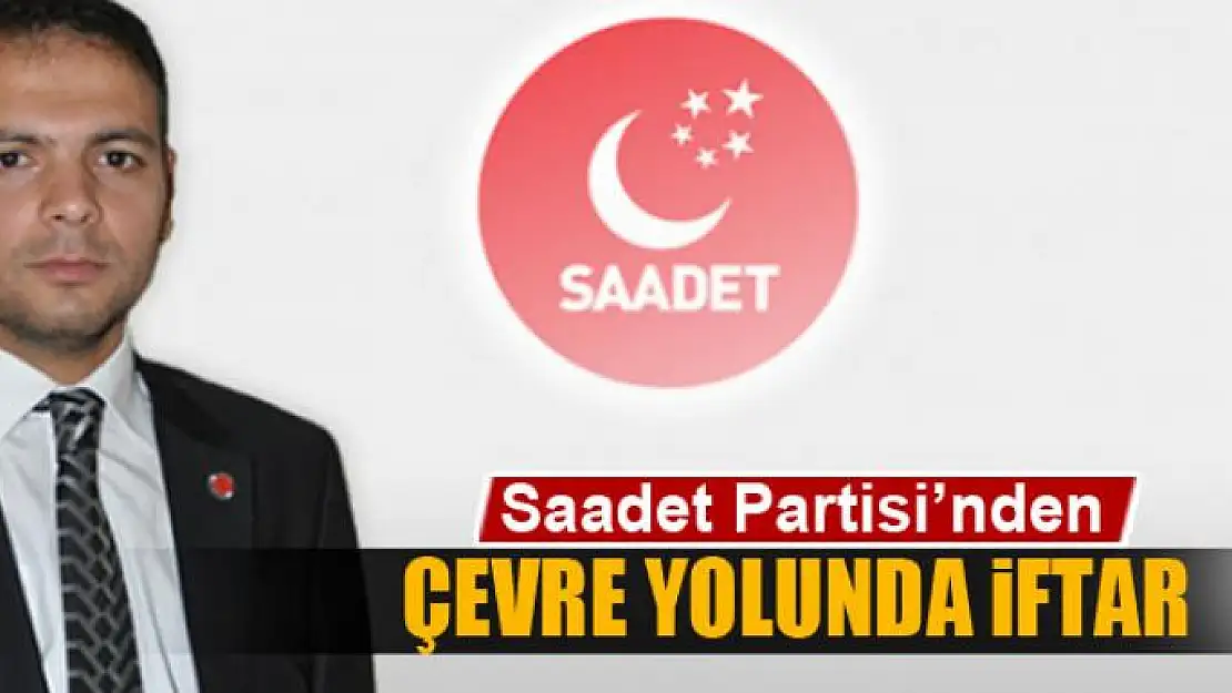 Saadet Partisi'nden çevre yolunda iftar