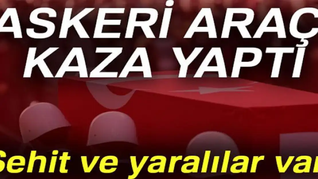 Hakkari'de askeri araç kaza yaptı: 1 şehit, 3 yaralı