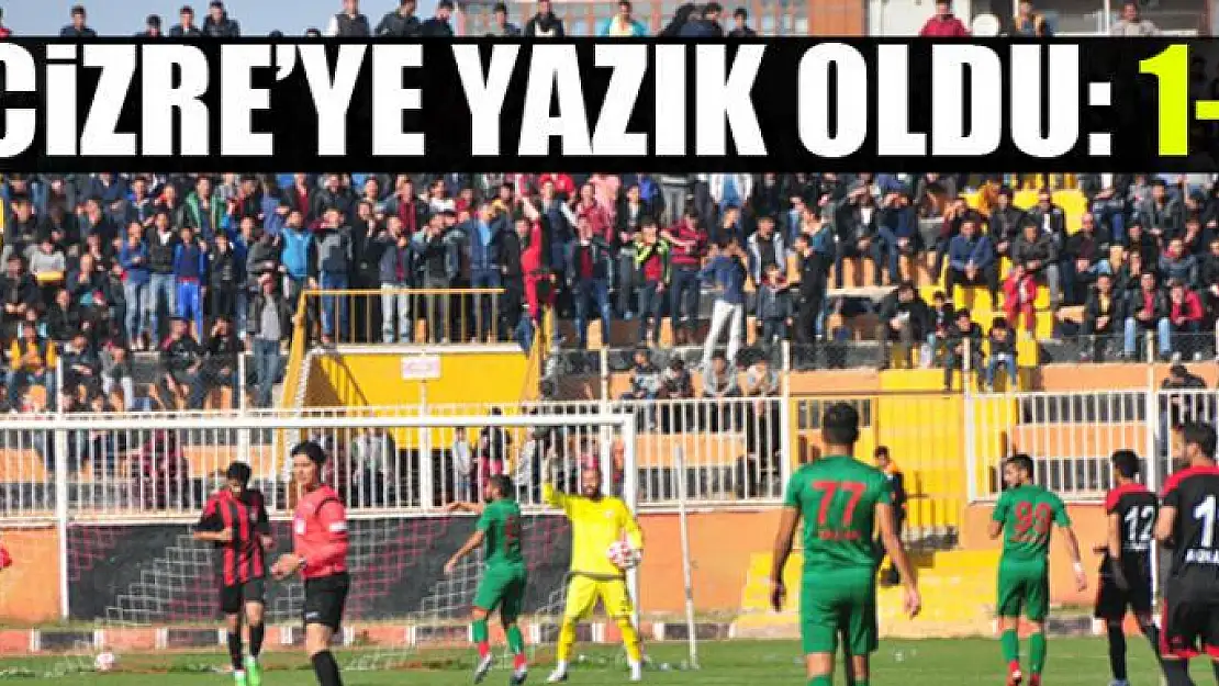 CİZRE'YE YAZIK OLDU: 1-1