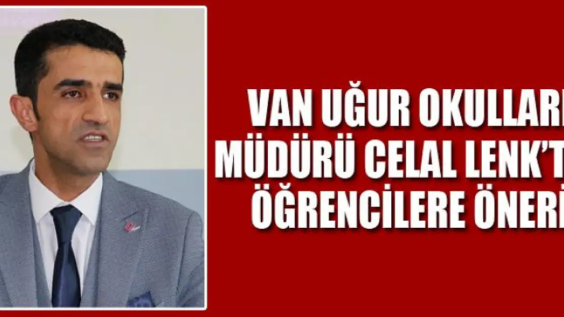 Van Uğur Okulları Müdürü Celal Lenk'ten YKS'ye girecek öğrencilere öneri