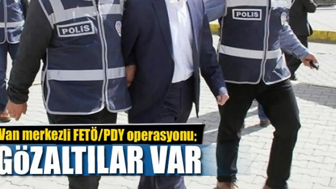 Van merkezli 14 ilde FETÖ/PDY operasyonu: 22 gözaltı 