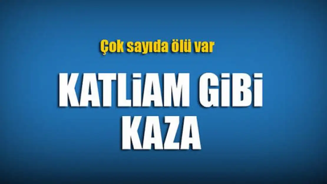 Feci kaza! Çok sayıda ölü ve yaralı var