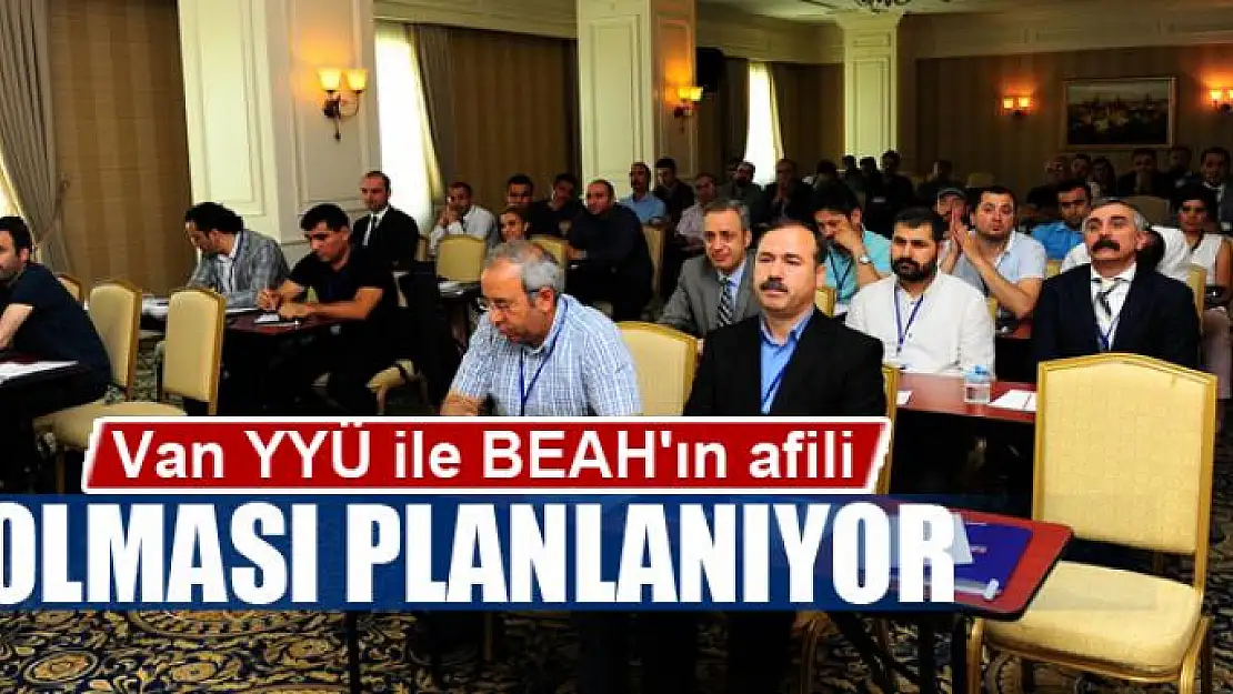 Van YYÜ ile BEAH'ın afili olması planlanıyor