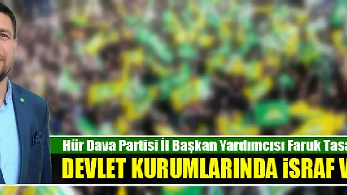 DEVLET KURUMLARINDA İSRAF VAR