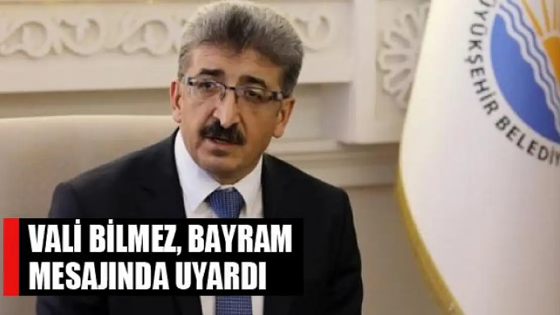 Vali Bilmez, bayram mesajında uyardı