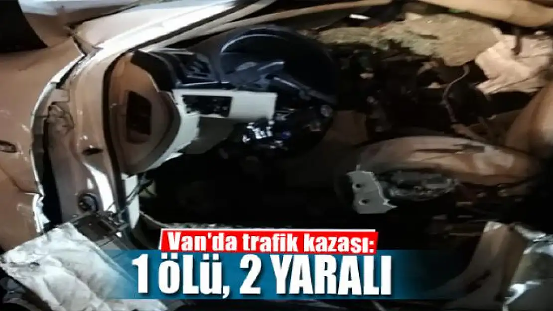 Van'da trafik kazası 1 ölü, 2 yaralı 