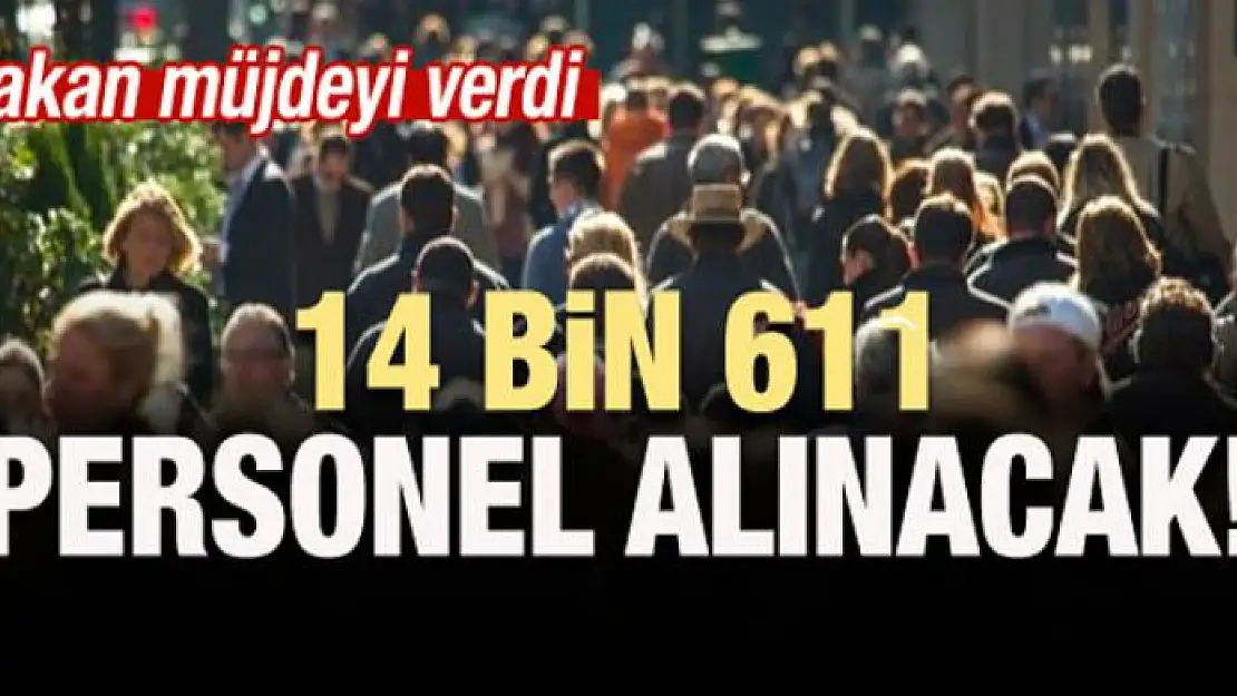 Bakanlık açıkladı: 14 bin 611 personel alınacak