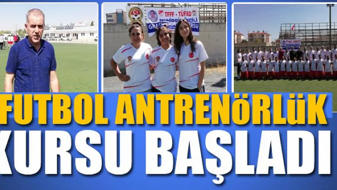 FUTBOL ANTRENÖRLÜK KURSU BAŞLADI