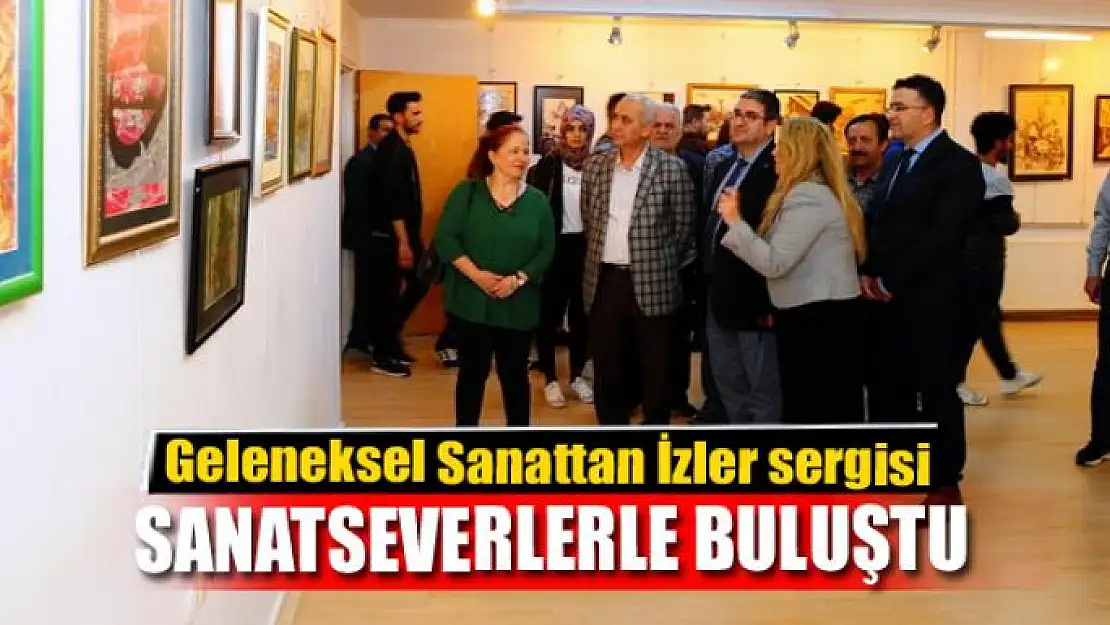 Geleneksel Sanattan İzler sergisi sanatseverlerle buluştu