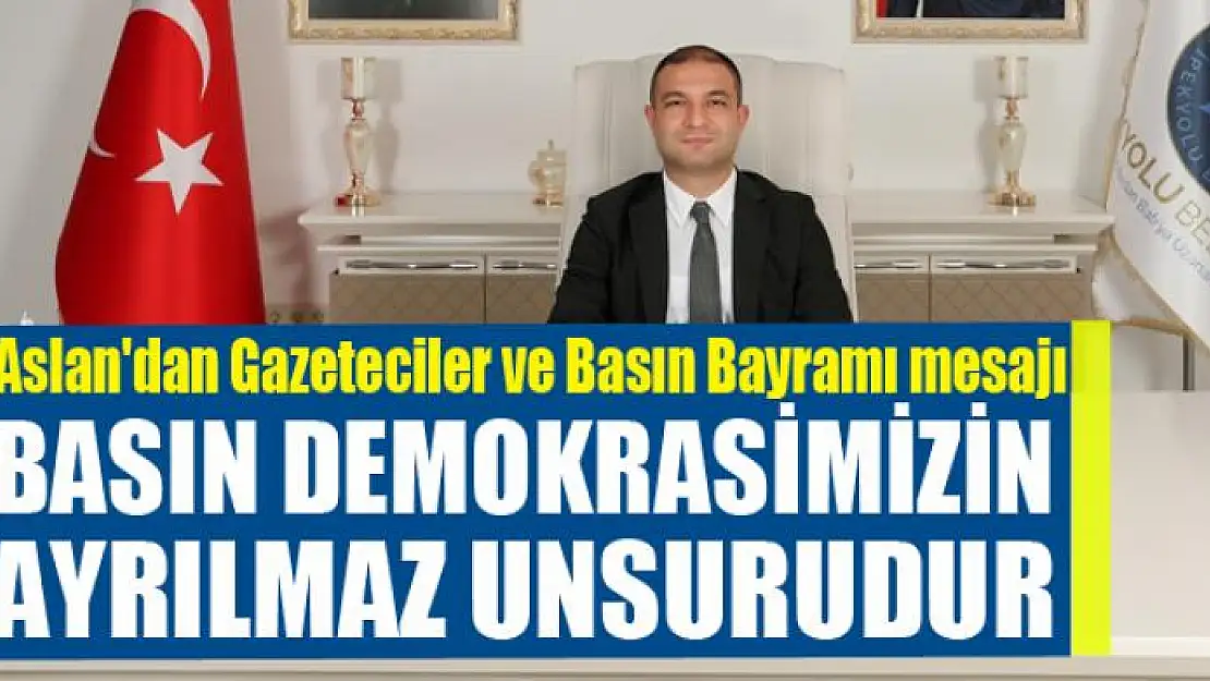 Aslan'dan Gazeteciler ve Basın Bayramı mesajı