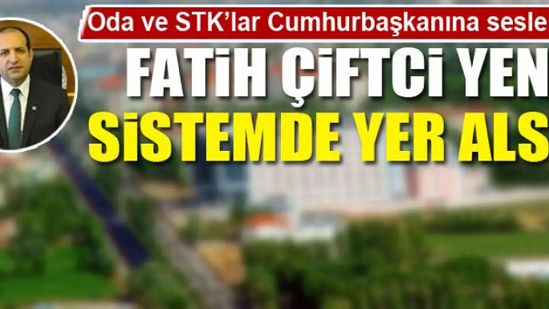 FATİH ÇİFTCİ YENİ SİSTEMDE YER ALSIN