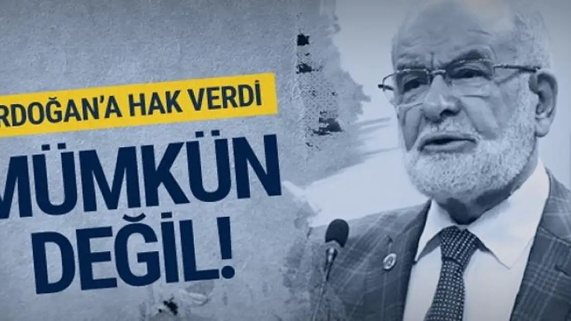 Karamollaoğlu Erdoğan'a hak verdi! Mümkün değil